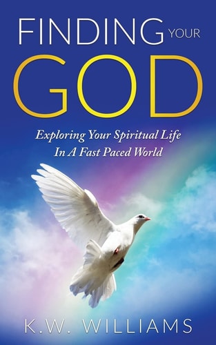 Finding Your God Exploring Your Spiritual Life In A Fast Paced World