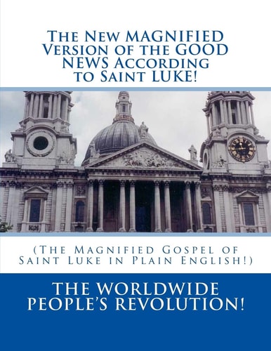 The New MAGNIFIED Version of the GOOD NEWS According to Saint LUKE! (The Magnified Gospel of Saint Luke in Plain English!)