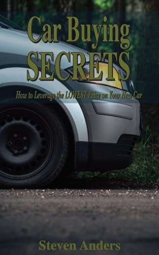Car Buying Secrets How to Leverage the LOWEST Price on Your New Car