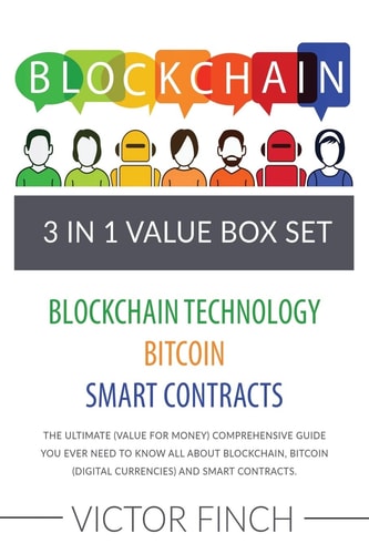 Blockchain 3 Manuscripts - Blockchain Technology, Bitcoin (Digital Currencies), Smart Contracts: The Ultimate (Value For Money) Comprehensive Guide