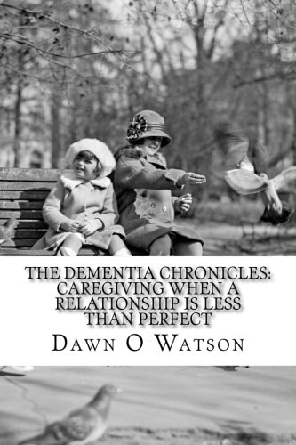The Dementia Chronicles Caregiving When a Relationship is Less Than Perfect