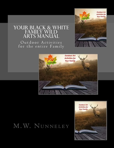 Your Black and White Family Wild Arts Manual Outdoor Activities for the Entire Family