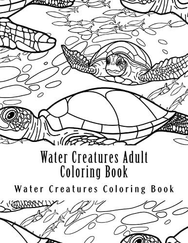 Water Creatures Adult Coloring Book Large One Sided Stress Relieving, Relaxing Water Creatures Coloring Book for Grownups, Women, Men and Youths. Easy Water Ceatures Designs and Patterns for Relaxation