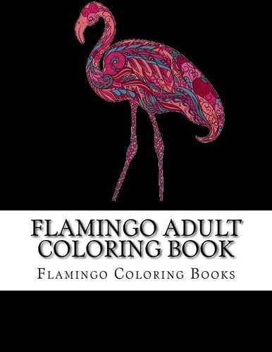 Flamingo Adult Coloring Book Large One Sided Stress Relieving, Relaxing Flamingo Coloring Book for Grownups, Women, Men and Youths. Easy Flamingos Designs and Patterns for Relaxation
