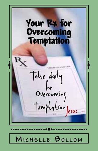 Your Rx for Overcoming Temptation Go From Battling to Breaking Your Addictions
