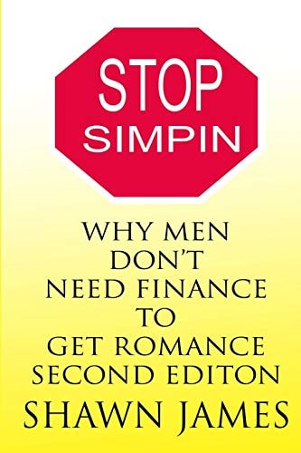 Stop Simpin Why Men Don't Need Finance to Get Romance