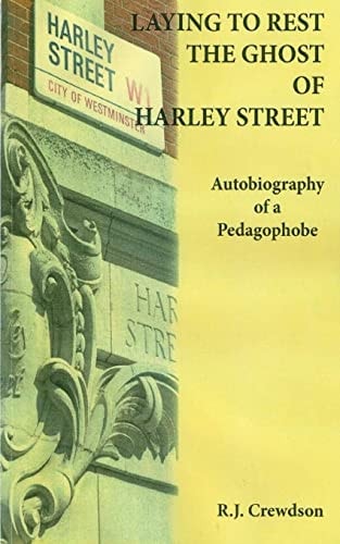 Laying to Rest the Ghost of Harley Street Autobiography of a Pedagophobe