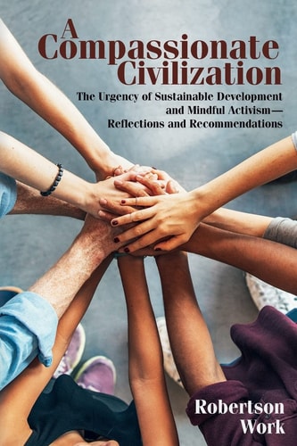 A Compassionate Civilization The Urgency of Sustainable Development and Mindful Activism - Reflections and Recommendations