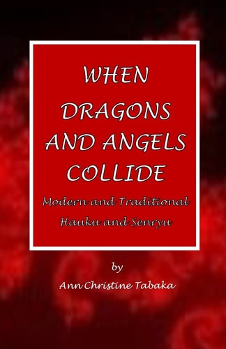 When Dragons and Angels Collide Modern and Traditional Haiku and Senryu