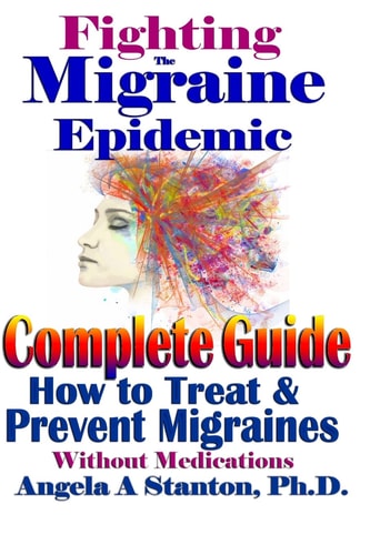 Fighting the Migraine Epidemic: a Complete Guide How to Treat and Prevent Migraines Without Medicine