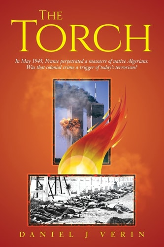 The Torch In May 1945, France Perpetrated a Massacre of Native Algerians. Was That Colonial Crime a Trigger of Today's Terrorism?