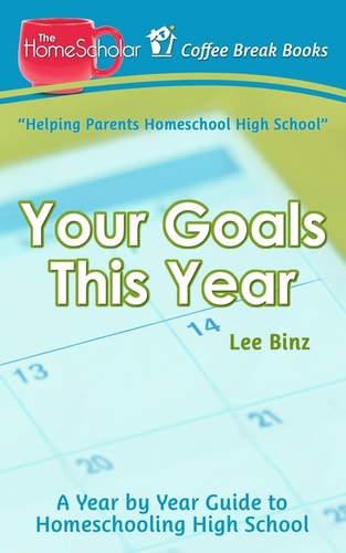 Your Goals This Year A Year-By-Year Guide to Homeschooling High School