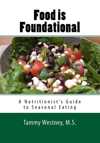 Food Is Foundational, a Seasonal Cook Book A Nutritionist's Guide to Seasonal Eating