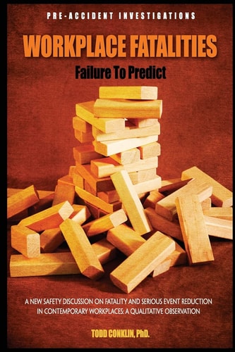 Workplace Fatalities: Failure to Predict A New Safety Discussion on Fatality and Serious Event Reduction