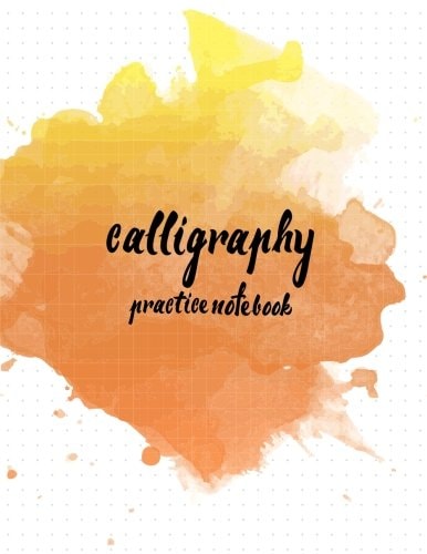 Calligraphy Practice NoteBook : Hand Lettering: Calligraphy Workbook :Watercolor Orange (Training, Exercises and Practice:Lettering Calligraphy. Calligraphy Book)