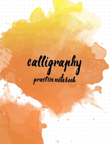 Calligraphy Practice NoteBook : Hand Lettering: Calligraphy Workbook :Watercolor Orange 2 (Training, Exercises and Practice:Lettering Calligraphy. Calligraphy Book)
