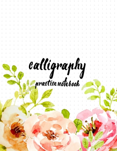 Calligraphy Practice NoteBook : Hand Lettering: Calligraphy Workbook :Watercolor Flower Pink (Training, Exercises and Practice:Lettering Calligraphy. Calligraphy Book)