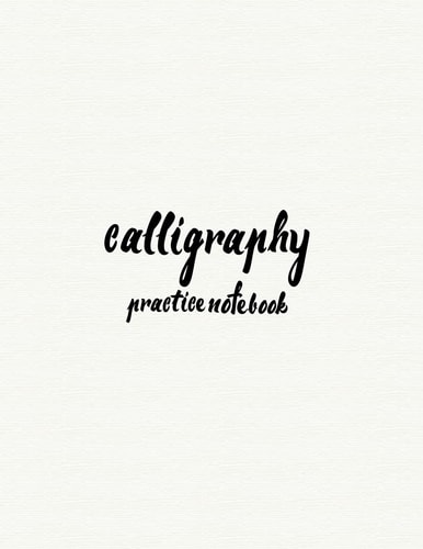 Calligraphy Practice NoteBook : Hand Lettering: Calligraphy Workbook :White Cover (Training, Exercises and Practice:Lettering Calligraphy. Calligraphy Book)