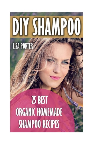 DIY Shampoo 25 Best Organic Homemade Shampoo Recipes
