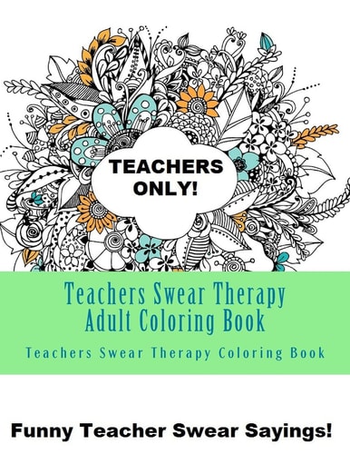 Teachers Swear Therapy Adult Swear Word Adult Coloring Book Large One Sided Relaxing Teacher Coloring Book for Grownups. Funny Teacher Swear Word Designs and Patterns