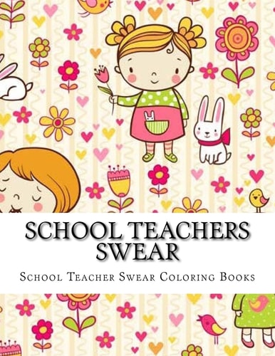 School Teachers Swear Adult Coloring Book Large One Sided Relaxing School Teacher Coloring Book For Grownups. Funny School Teacher Swear Word
