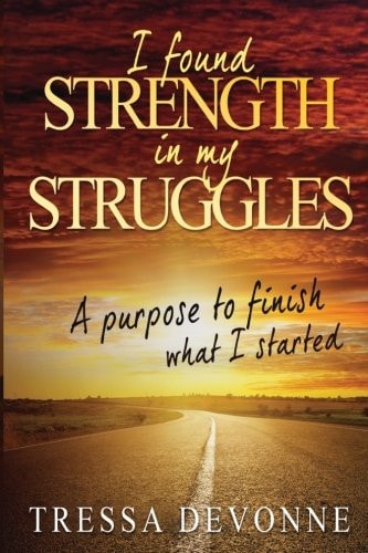 I Found Strength In My Struggles A Purpose to Finish What I Started