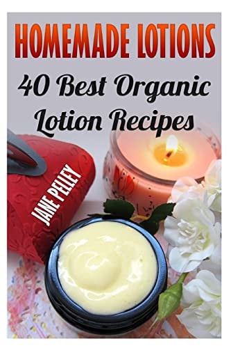 Homemade Lotions 40 Best Organic Lotion Recipes
