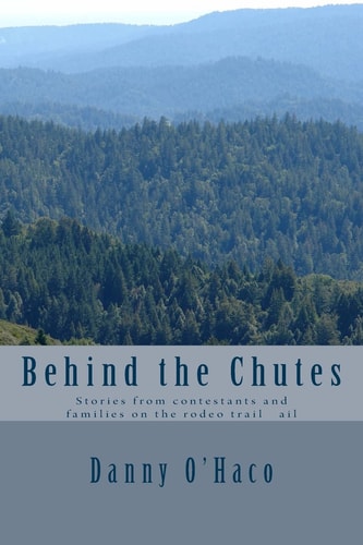 Behind the Chutes Stories from Contestants and Families on the Rodeo Trail Ail