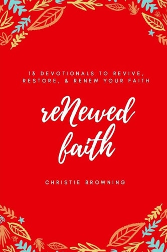 ReNewed Faith 13 Devotionals to Revive, Restore and Renew Your Faith