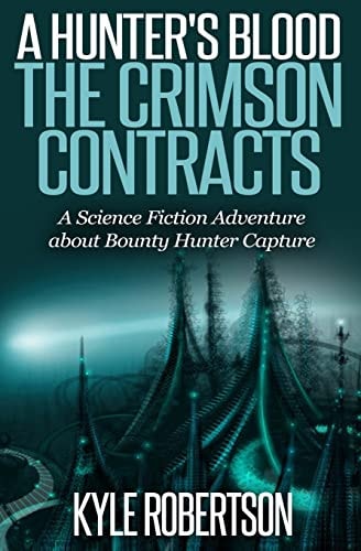 (Sci-Fi Epic) a Hunter's Blood: the Crimson Contracts A Science Fiction Adventure about Bounty Hunter Capture