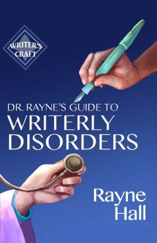 Dr Rayne's Guide To Writerly Disorders A Tongue-In-Cheek Diagnosis For What Ails Authors
