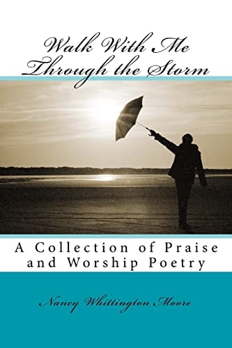 Walk With Me Through the Storm A Collection of Praise and Worship Poetry