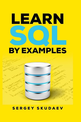 Learn SQL by Examples Examples of SQL Queries and Stored Procedures for MySQL and Oracle