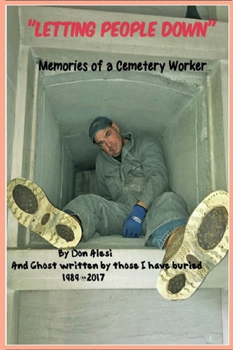 LETTING PEOPLE Down Memories of a Cemetery Worker And Ghost Written by All Those I Have Buried, 1989-2017
