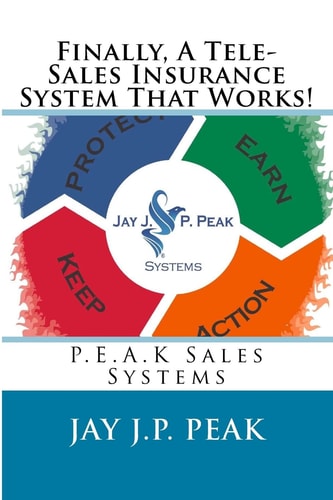 Finally, a Tele-Sales Insurance System That Works! P. E. A. K Sales Systems