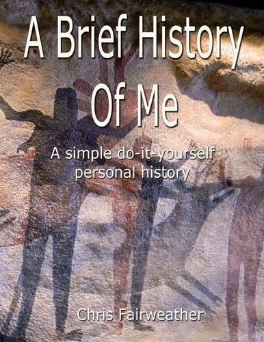 A Brief History of Me A Simple Do-It-Yourself Personal History