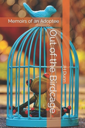 Out of the Birdcage Memoirs of an Adoptee