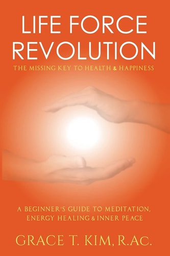Life Force Revolution The Missing Key to Health and Happiness