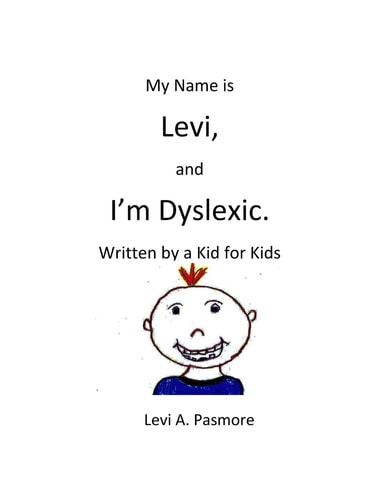 My Name Is Levi, and I'm Dyslexic Written by a Kid for Kids