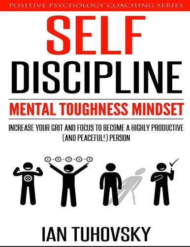 Self-Discipline Mental Toughness Mindset: Increase Your Grit and Focus to Become a Highly Productive (and Peaceful!) Person