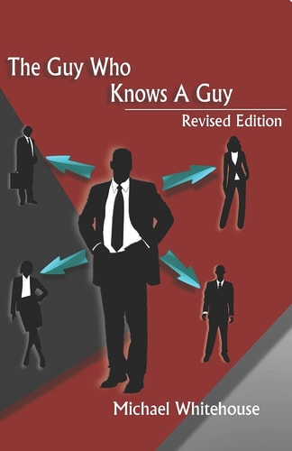 Guy Who Knows a Guy Easy to Learn Networking Strategies to Help You Connect to Your Community, Advance in Business, and Lead a More Fulfilled Life.