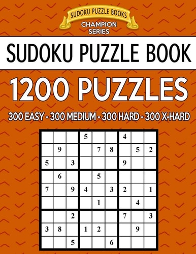 Sudoku Puzzle Book, 1,200 Puzzles - 300 Easy, 300 Medium, 300 Hard and 300 Extra Hard Improve Your Game with This Four Level Book