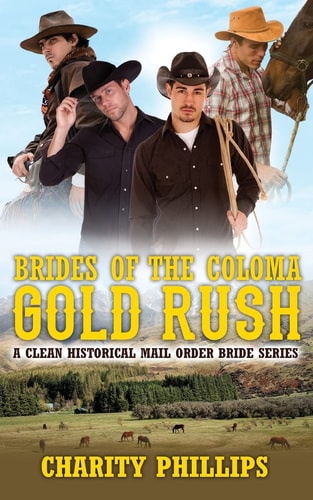 Brides Of The Coloma Gold Rush A Historical Mail Order Bride Series