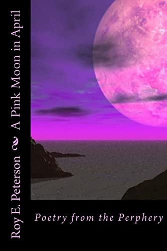 A Pink Moon in April Poetry from the Perphery