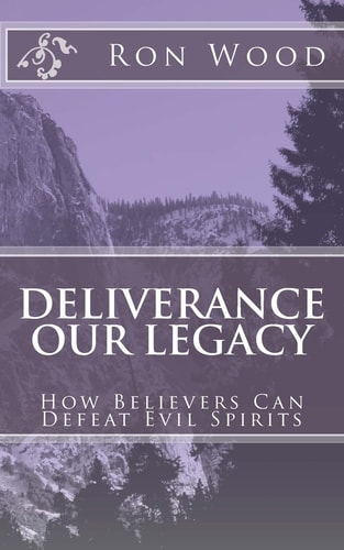 Deliverance - Our Legacy How Believers Can Defeat Demons
