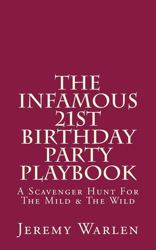 The Infamous 21st Birthday Party Playbook A Scavenger Hunt for the Mild and the Wild