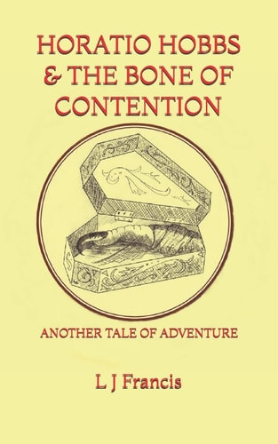 Horatio Hobbs and the Bone of Contention Another Tale of Adventure
