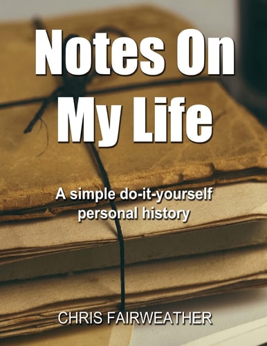 Notes on My Life A Simple Do-It-Yourself Personal History