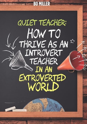 Quiet Teacher How to Thrive As an Introvert Teacher in an Extroverted World