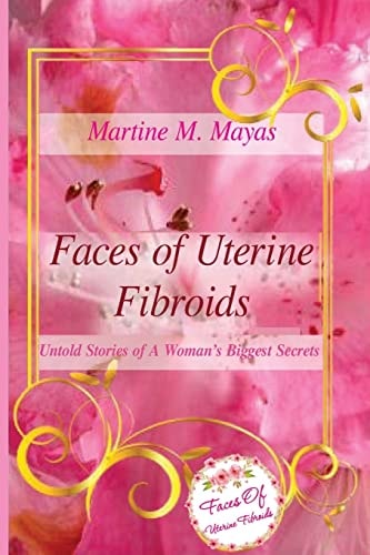 Faces of Uterine Fibroids Untold Stories of a Woman's Biggest Secrets